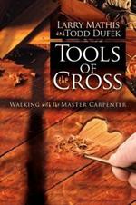 Tools Of The Cross: Walking with the Master Carpenter