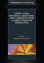 Torts: Cases, Materials, Questions, and Comments from a Judeo-Christian Perspective