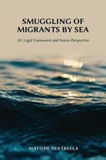 Smuggling of Migrants by Sea: Eu Legal Framework and Future Perspective