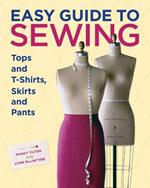 Easy Guide to Sewing Tops and T-Shirts, Skirts and  Pants