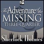 Adventure of the Missing Three-Quarter, The