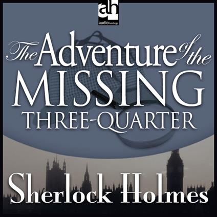 Adventure of the Missing Three-Quarter, The