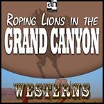 Roping Lions in the Grand Canyon