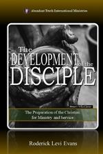 The Development of the Disciple: The Preparation of the Christian for Ministry and Service