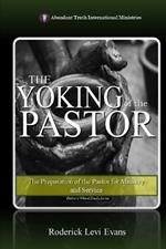 The Yoking of the Pastor: The Preparation of the Pastor for Ministry and Service
