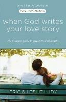 When God Writes your Love Story (Extended Edition): The Ultimate Guide to Guy/Girl Relationships