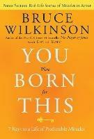 You Were Born for This: Seven Keys to a Life of Predictable Miracles