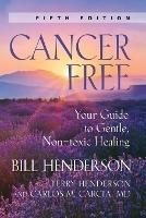 Cancer-Free: Your Guide to Gentle, Non-toxic Healing (Second Edition)