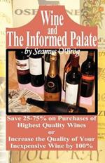 Wine and The Informed Palate: Better Wines for Less Money