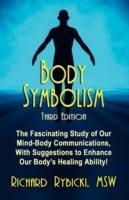 Body Symbolism: The Fascinating Study of Mind-Body Communication, with Suggestions to Enhance Our Body's Healing Ability!!!