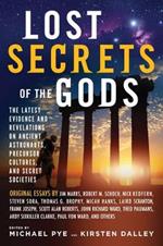 Lost Secret of the Gods: The Latest Evidence and Revelations on Ancient Astronauts, Precursor Cultures, and Secret Societies