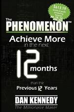 The Phenomenon: Achieve More In the Next 12 Months than the previous 12 Years