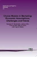 Choice Models in Marketing: Economic Assumptions, Challenges and Trends