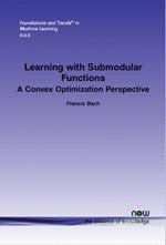 Learning with Submodular Functions: A Convex Optimization Perspective