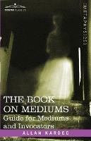 The Book on Mediums: Guide for Mediums and Invocators