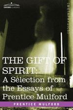 The Gift of Spirit: A Selection from the Essays of Prentice Mulford