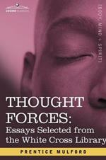 Thought Forces: Essays Selected from the White Cross Library