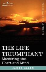 The Life Triumphant: Mastering the Heart and Mind