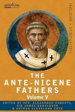 The Ante-Nicene Fathers: The Writings of the Fathers Down to A.D. 325, Volume V Fathers of the Third Century - Hippolytus; Cyprian; Caius; Nova