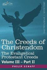 The Creeds of Christendom: The Evangelical Protestant Creeds - Volume III, Part II