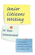 Senior Citizens Writing: A Workshop and Anthology, with an Introduction and Guide for Workshop Leaders