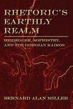 Rhetoric's Earthly Realm: Heidegger, Sophistry, and the Gorgian Kairos