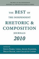 The Best of the Independent Rhetoric and Composition Journals 2010