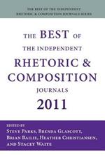 The Best of the Independent Rhetoric and Composition Journals 2011