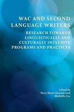 Wac and Second Language Writers: Research Towards Linguistically and Culturally Inclusive Programs and Practices