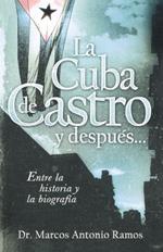 La Cuba de Castro y despues...: Entre la historia y la biografia