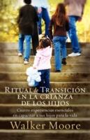 Ritual de transicion en la crianza de los hijos: Cuatro experiencias esenciales en capacitar a sus hijos para la vida