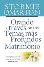 Orando a través de los temas más profundos del matrimonio: Los 15 problemas que amenazan tu matrimonio