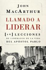 Llamado a liderar: 26 lecciones de liderazgo de la vida del Apóstol Pablo