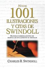 Mas de 1001 ilustraciones y citas de Swindoll: Maneras sobresalientes de martillar eficazmente su mensaje