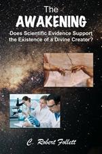 The Awakening - Does Scientific Evidence Support the Existence of a Divine Creator