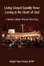 Living Gospel Equality Now - Loving in the Heart of God - A Roman Catholic Woman Priest Story