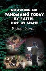 Growing Up Yanomamoe Today: By Faith, Not by Sight