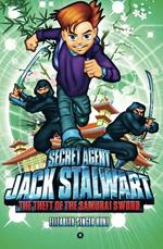 Secret Agent Jack Stalwart: Book 11: The Theft of the Samurai Sword: Japan