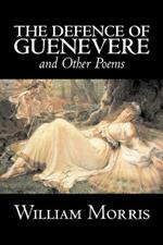 The Defence of Guenevere and Other Poems by William Morris, Fiction, Fantasy, Fairy Tales, Folk Tales, Legends & Mythology