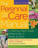 The Perennial Care Manual: A Plant-by-Plant Guide: What to Do & When to Do It