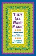 They All Want Magic: Curanderas and Folk Healing