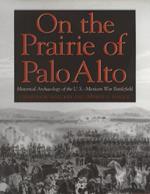 On the Prairie of Palo Alto: Historical Archaeology of the U.S.-Mexican War Battlefield