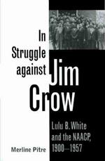 In Struggle against Jim Crow: Lulu B. White and the NAACP, 1900-1957