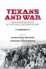 Texans and War: New Interpretations of the State's Military History