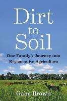 Dirt to Soil: One Family's Journey into Regenerative Agriculture