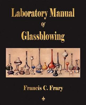 Laboratory Manual Of Glassblowing - Francis C Frary - cover