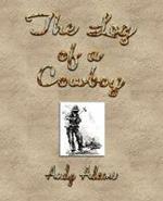 The Log of a Cowboy: A Narrative of the Old Trail Days