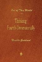 Out of This World: Thinking Fourth-Dimensionally - Neville Goddard - cover