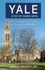 Yale & The Ivy League Cartel - How a college lost its soul and became a hedge fund