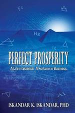 Perfect Prosperity: A Life in Science. A Fortune in Business.